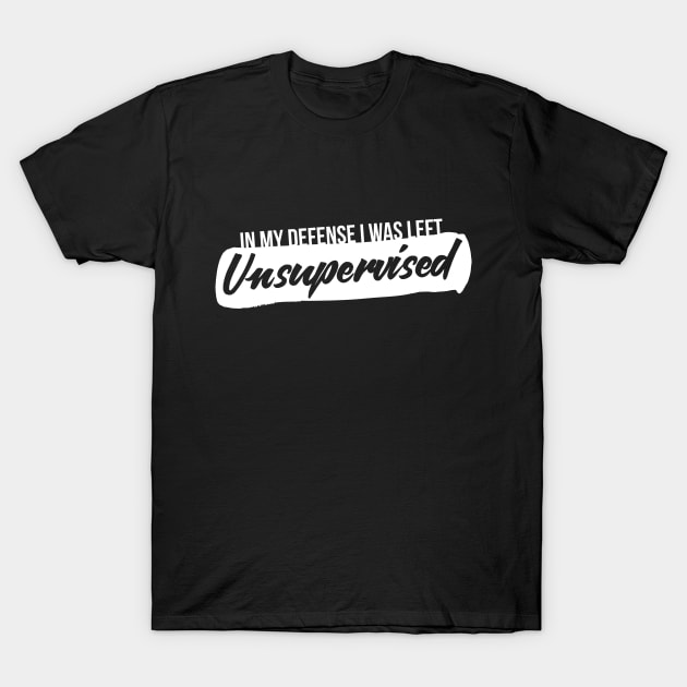 Unsupervised Parents Kids Funny Quote Cool Humor Comedy Random T-Shirt by RedYolk